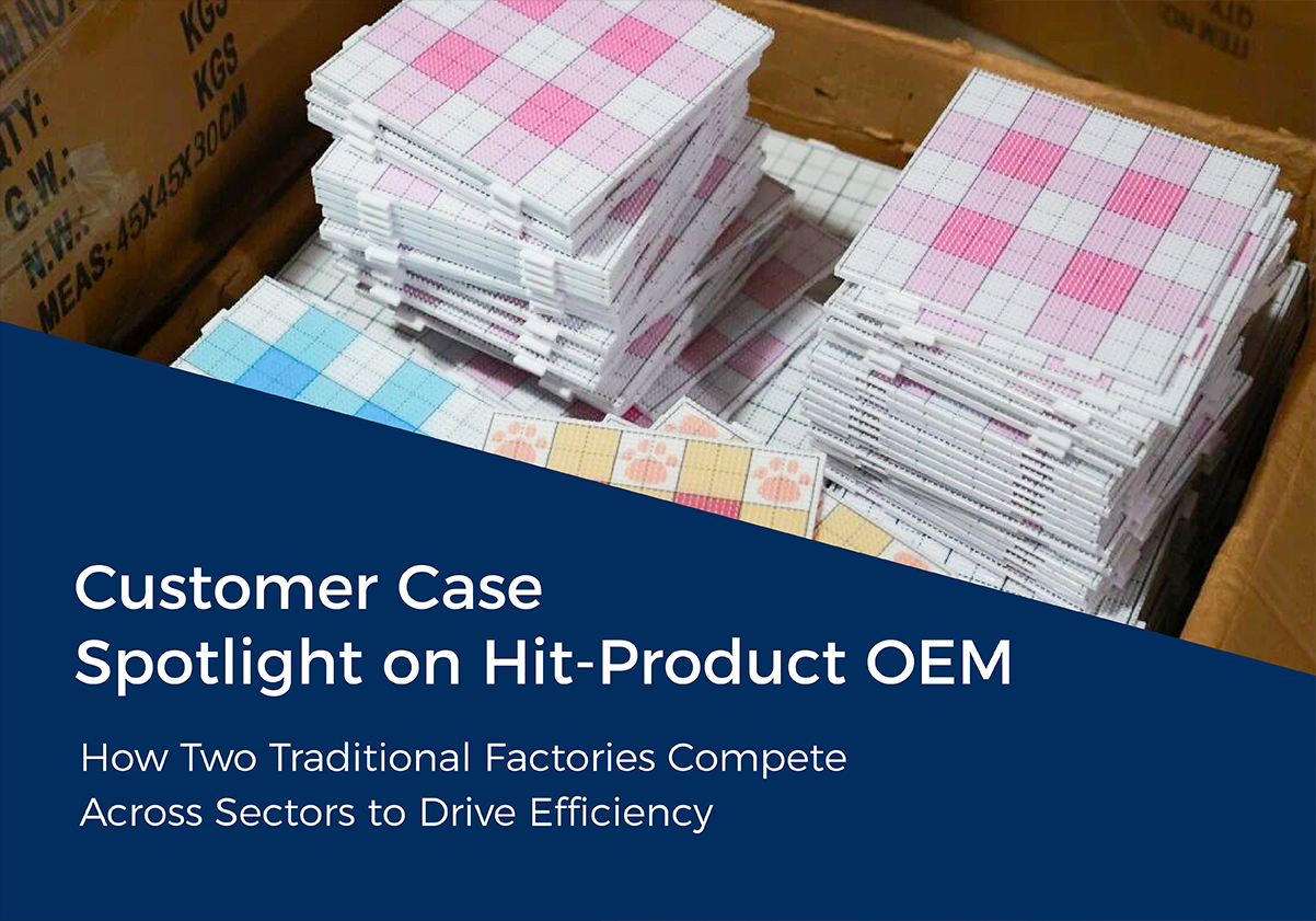 Customer Case – Spotlight on Hit-Product OEM: How Two Traditional Factories Compete Across Sectors to Drive Efficiency